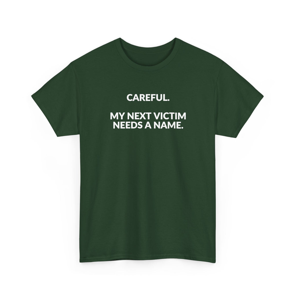 Careful My Next Victim Needs a Name — Funny Writer T-Shirt