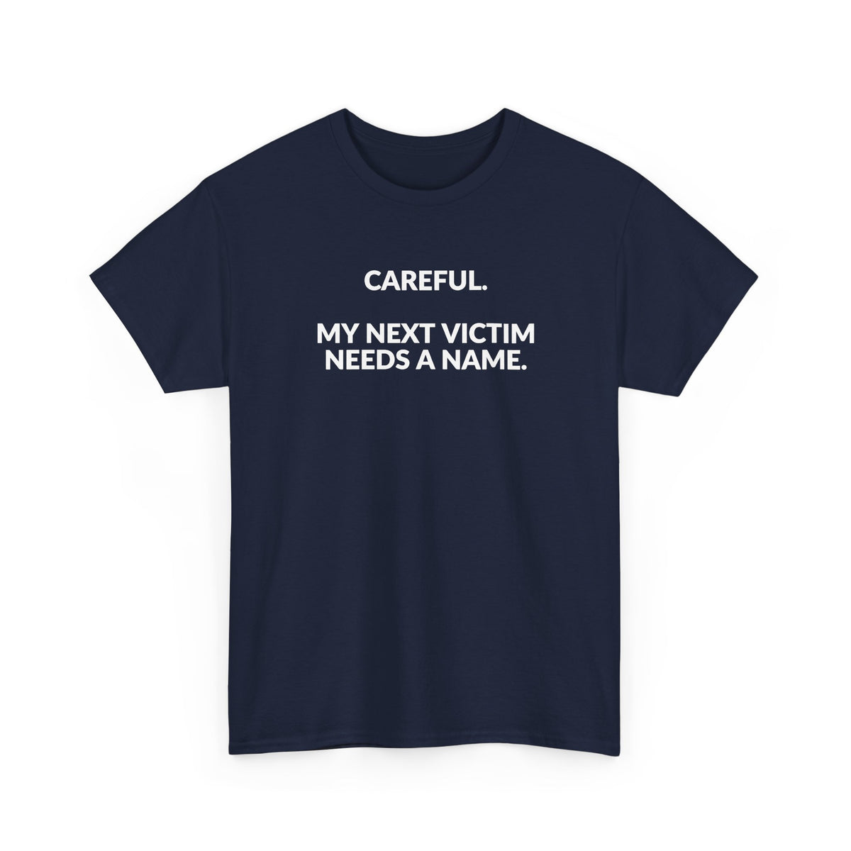 Careful My Next Victim Needs a Name — Funny Writer T-Shirt