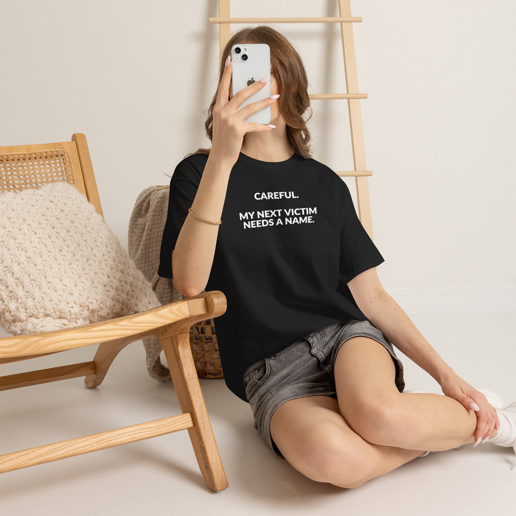 Careful My Next Victim Needs a Name — Funny Writer T-Shirt