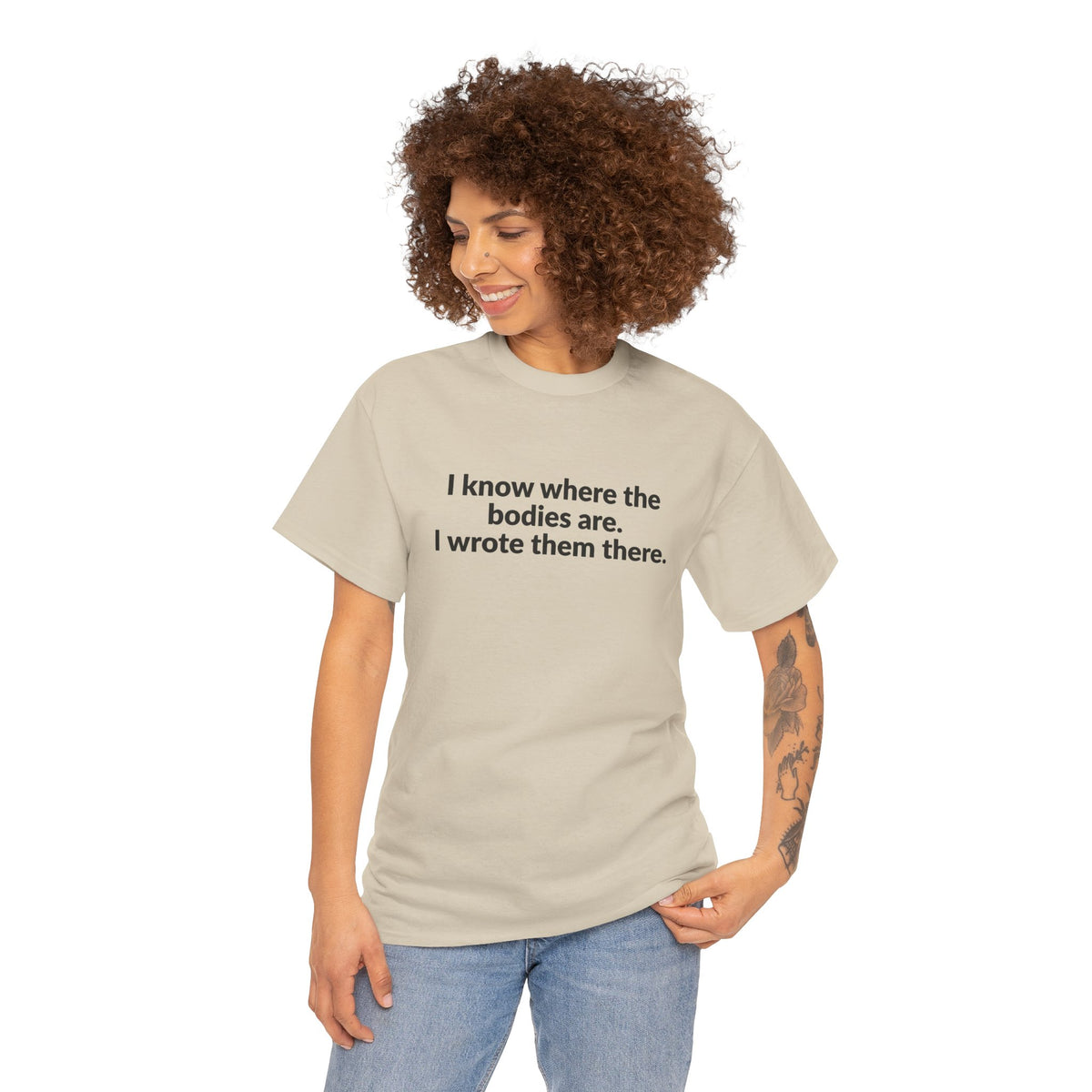 I Know Where the Bodies Are I Wrote Them There T-Shirt
