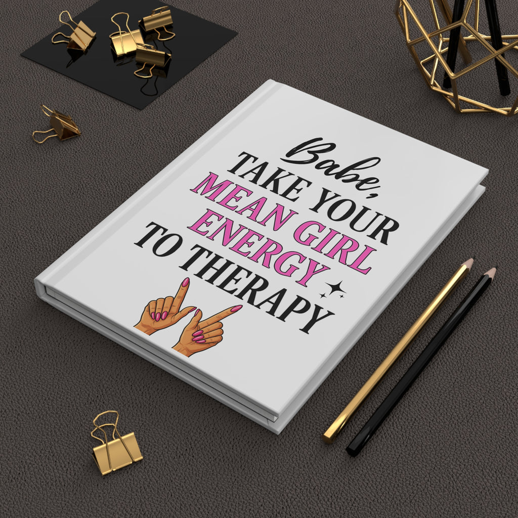 Hardcover Journal — "Babe, Take Your Mean Girl Energy to Therapy" Feminine Motivational Notebook