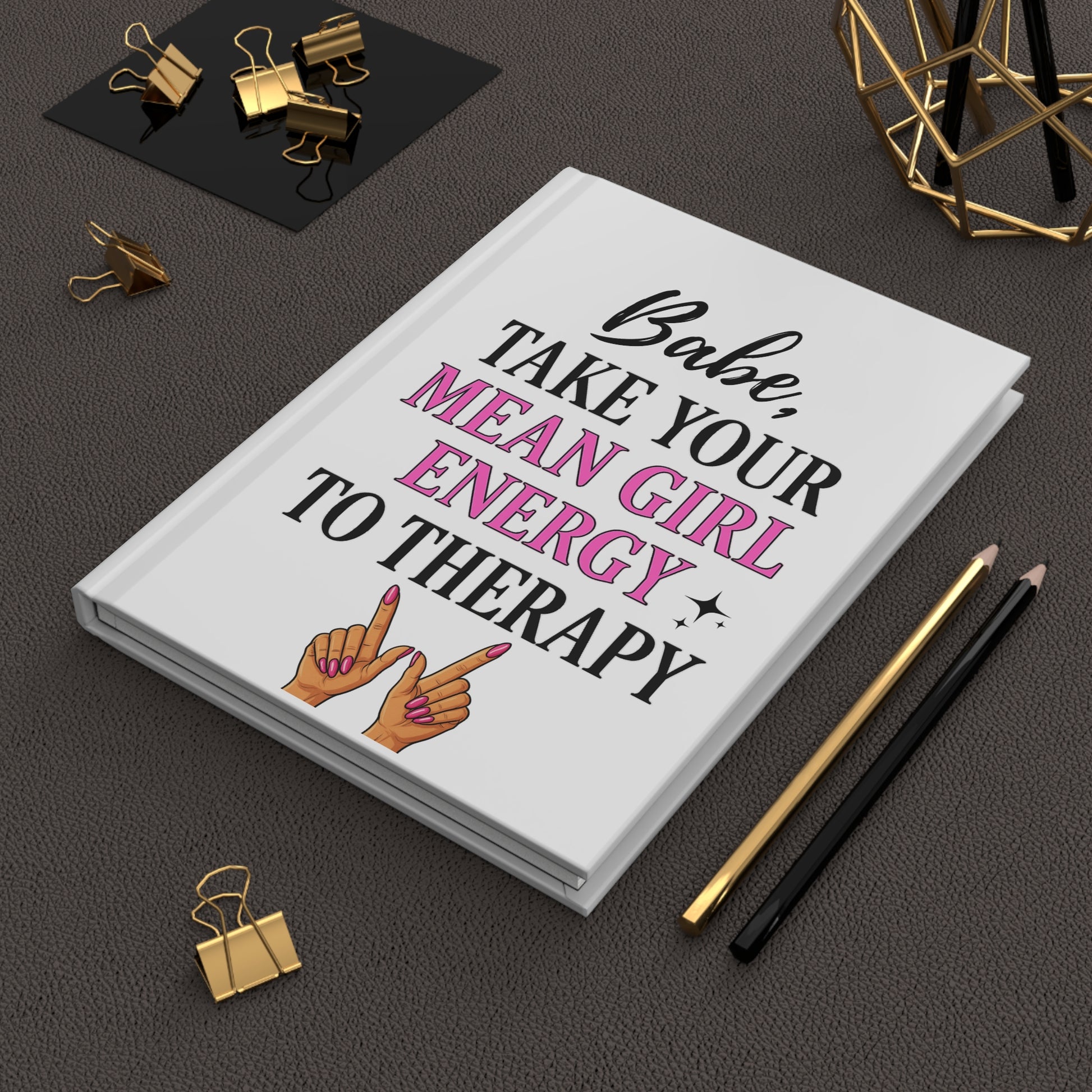 Hardcover Journal — "Babe, Take Your Mean Girl Energy to Therapy" Feminine Motivational Notebook