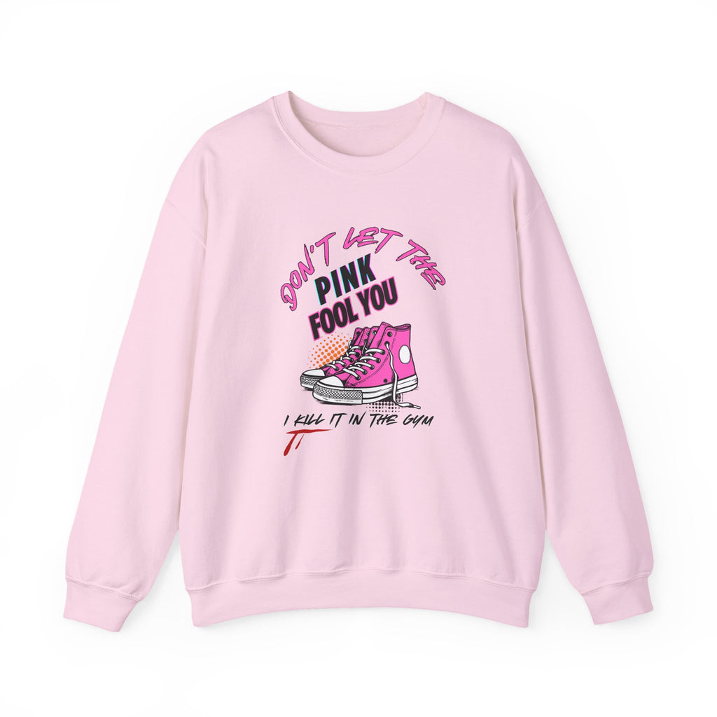 Don't Let The Pink Fool You. I KILL IT in the GYM - Unisex Sweatshirt