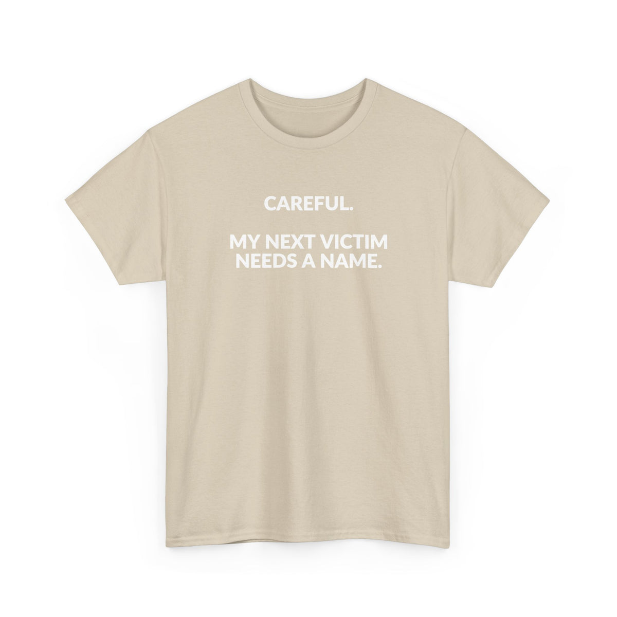 Careful My Next Victim Needs a Name — Funny Writer T-Shirt