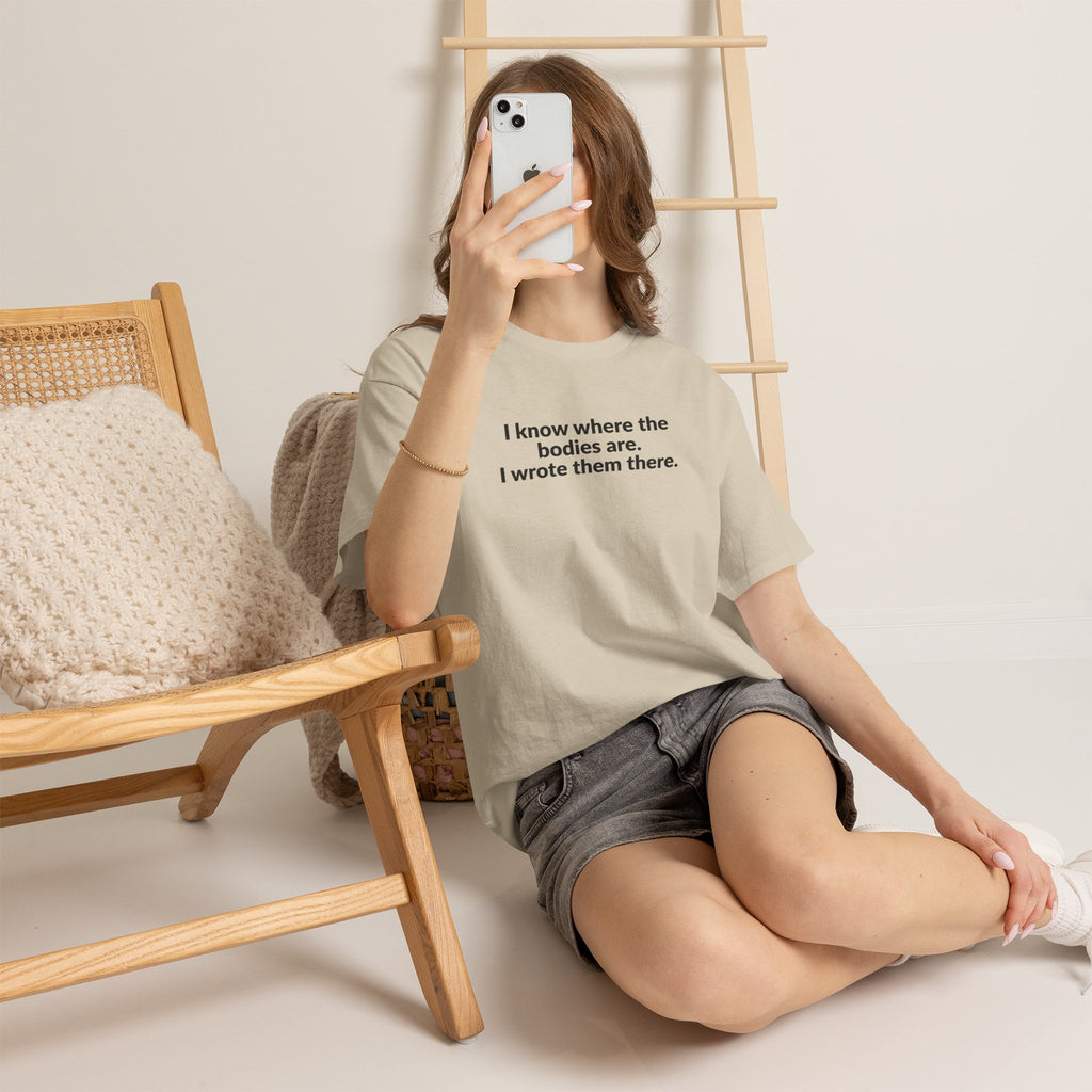 I Know Where the Bodies Are I Wrote Them There T-Shirt
