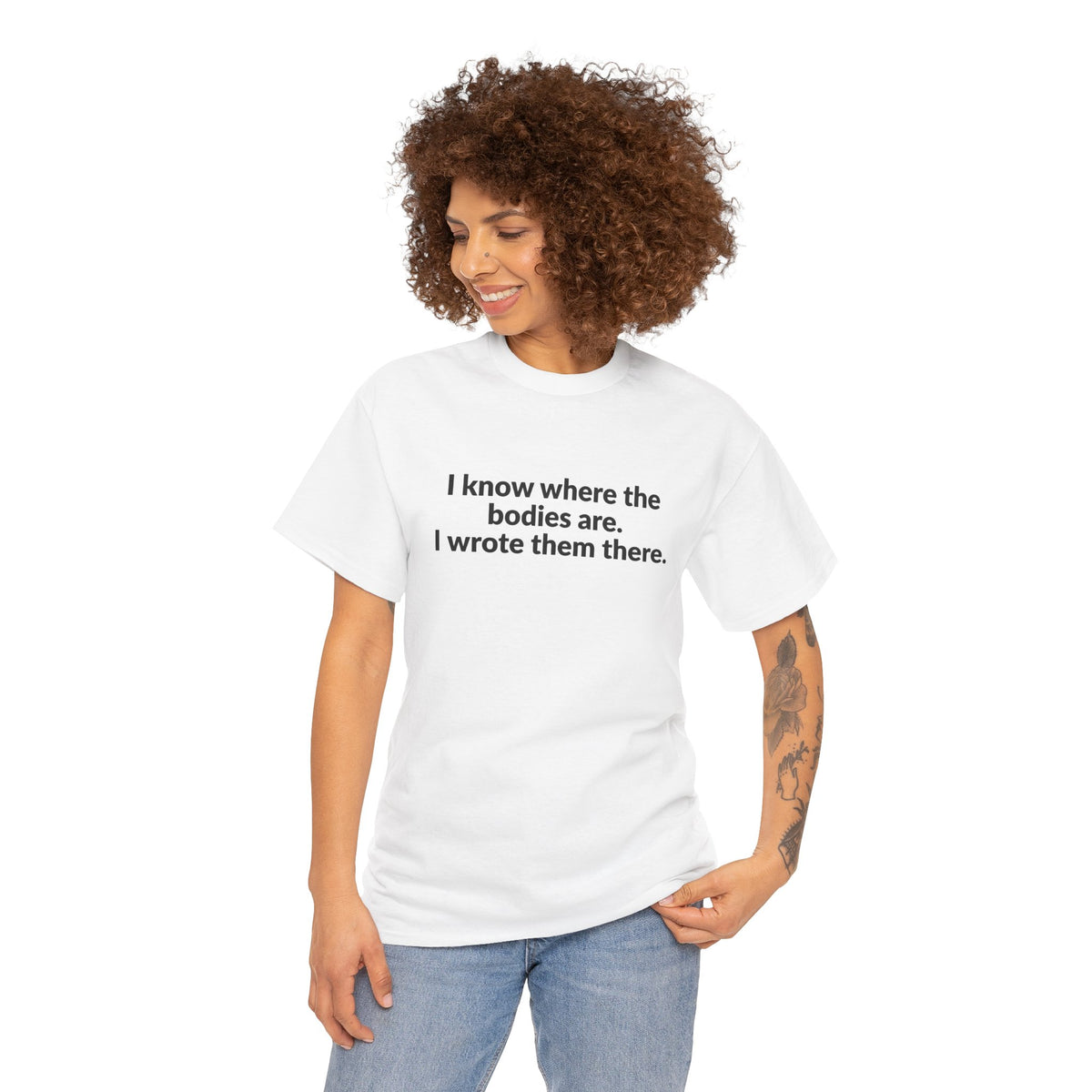 I Know Where the Bodies Are I Wrote Them There T-Shirt