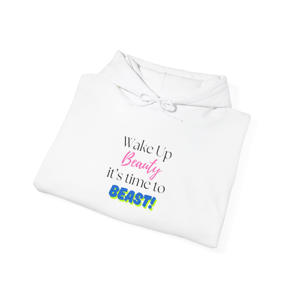 Hoodie — "Wake Up Beauty, It's Time to BEAST!" Inspirational Motivational Pullover