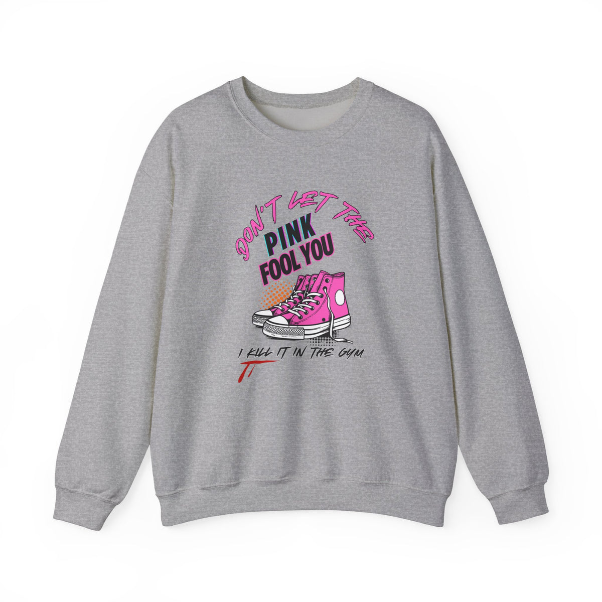 Don't Let The Pink Fool You. I KILL IT in the GYM - Unisex Sweatshirt