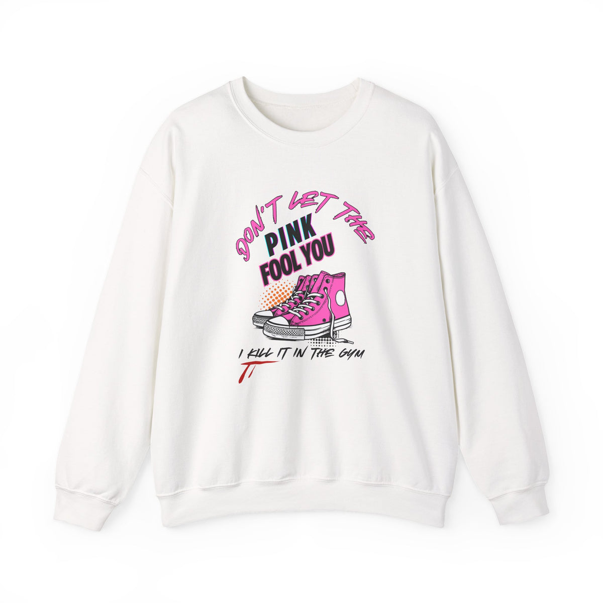 Don't Let The Pink Fool You. I KILL IT in the GYM - Unisex Sweatshirt