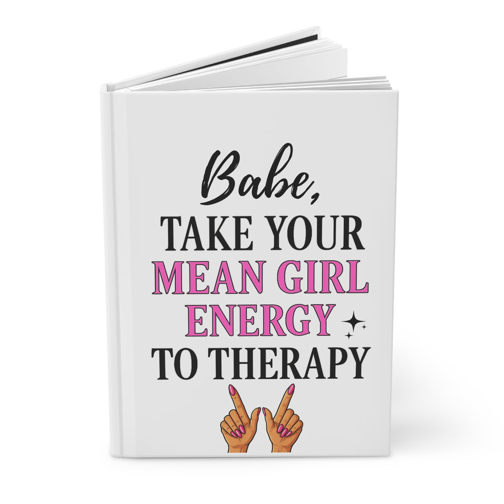 Hardcover Journal — "Babe, Take Your Mean Girl Energy to Therapy" Feminine Motivational Notebook