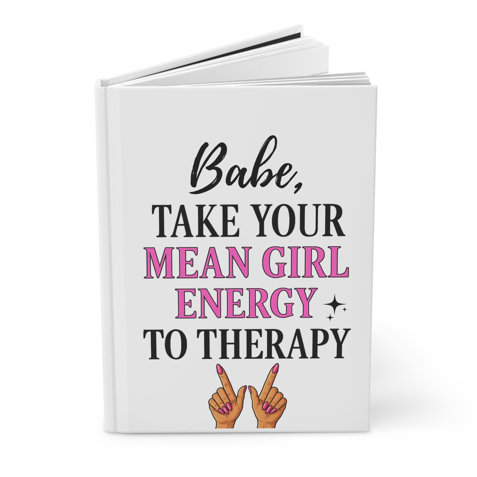 Hardcover Journal — "Babe, Take Your Mean Girl Energy to Therapy" Feminine Motivational Notebook