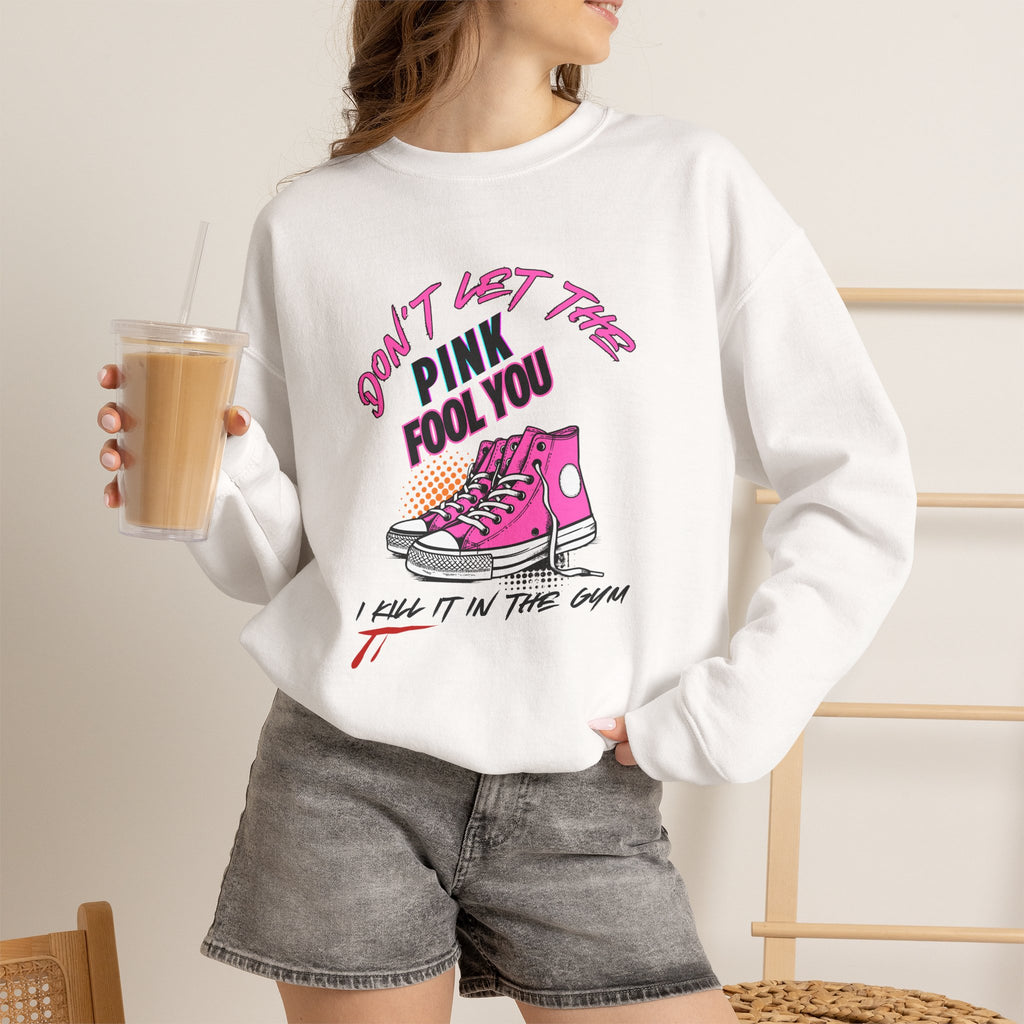 Don't Let The Pink Fool You. I KILL IT in the GYM - Unisex Sweatshirt
