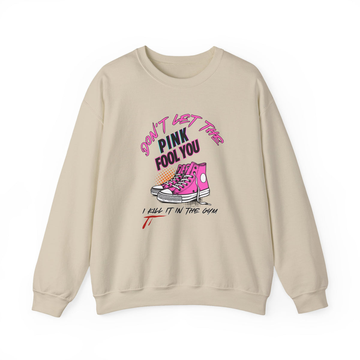 Don't Let The Pink Fool You. I KILL IT in the GYM - Unisex Sweatshirt