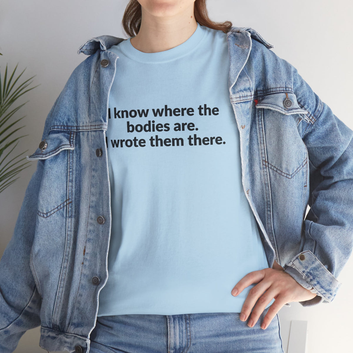 I Know Where the Bodies Are I Wrote Them There T-Shirt