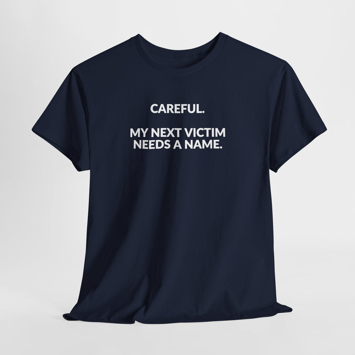 Careful My Next Victim Needs a Name — Funny Writer T-Shirt
