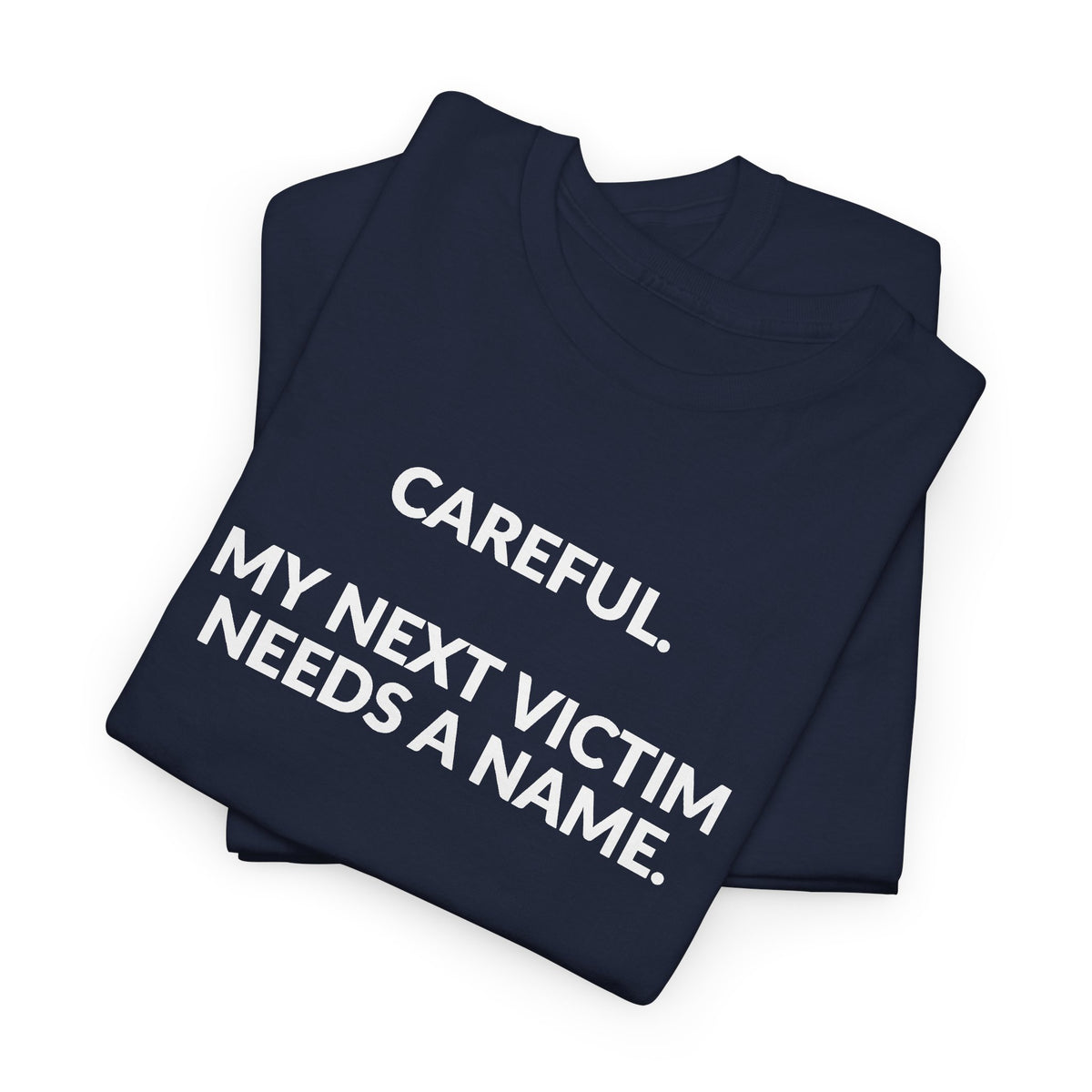 Careful My Next Victim Needs a Name — Funny Writer T-Shirt