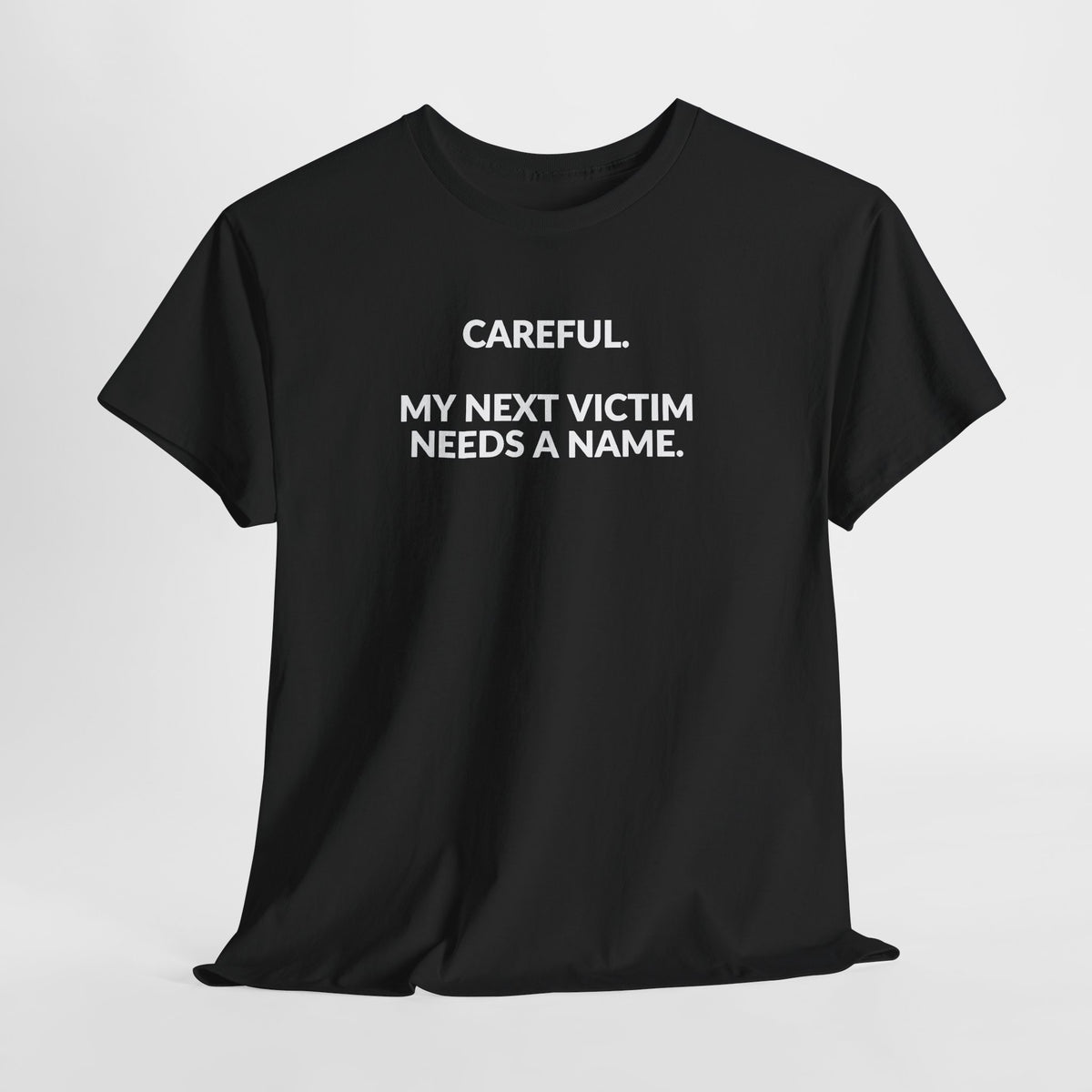 Careful My Next Victim Needs a Name — Funny Writer T-Shirt
