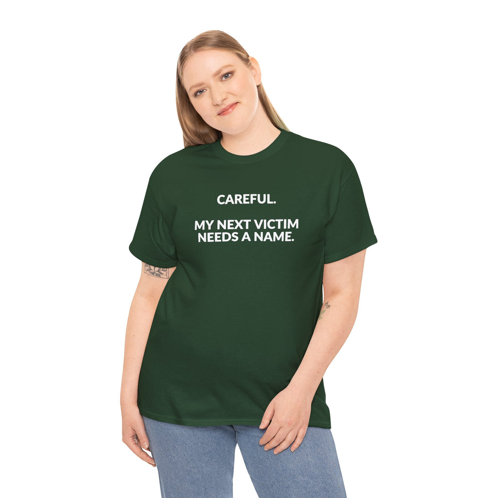 Careful My Next Victim Needs a Name — Funny Writer T-Shirt