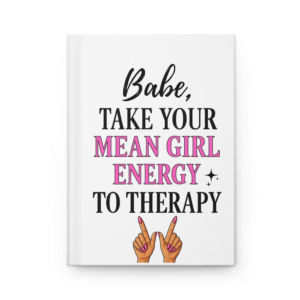 Hardcover Journal — "Babe, Take Your Mean Girl Energy to Therapy" Feminine Motivational Notebook