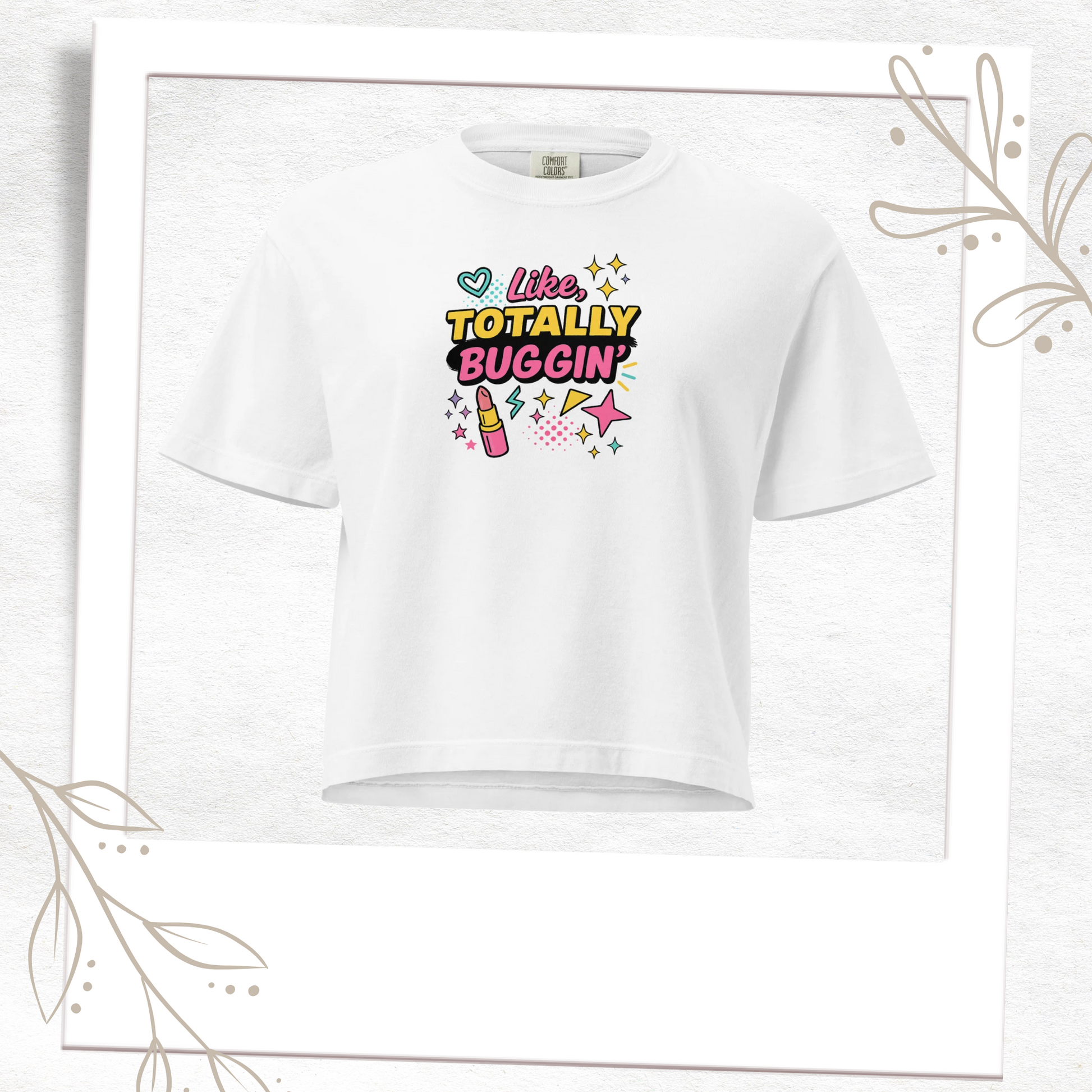 Like Totally Buggin' Comfort Boxy Tee