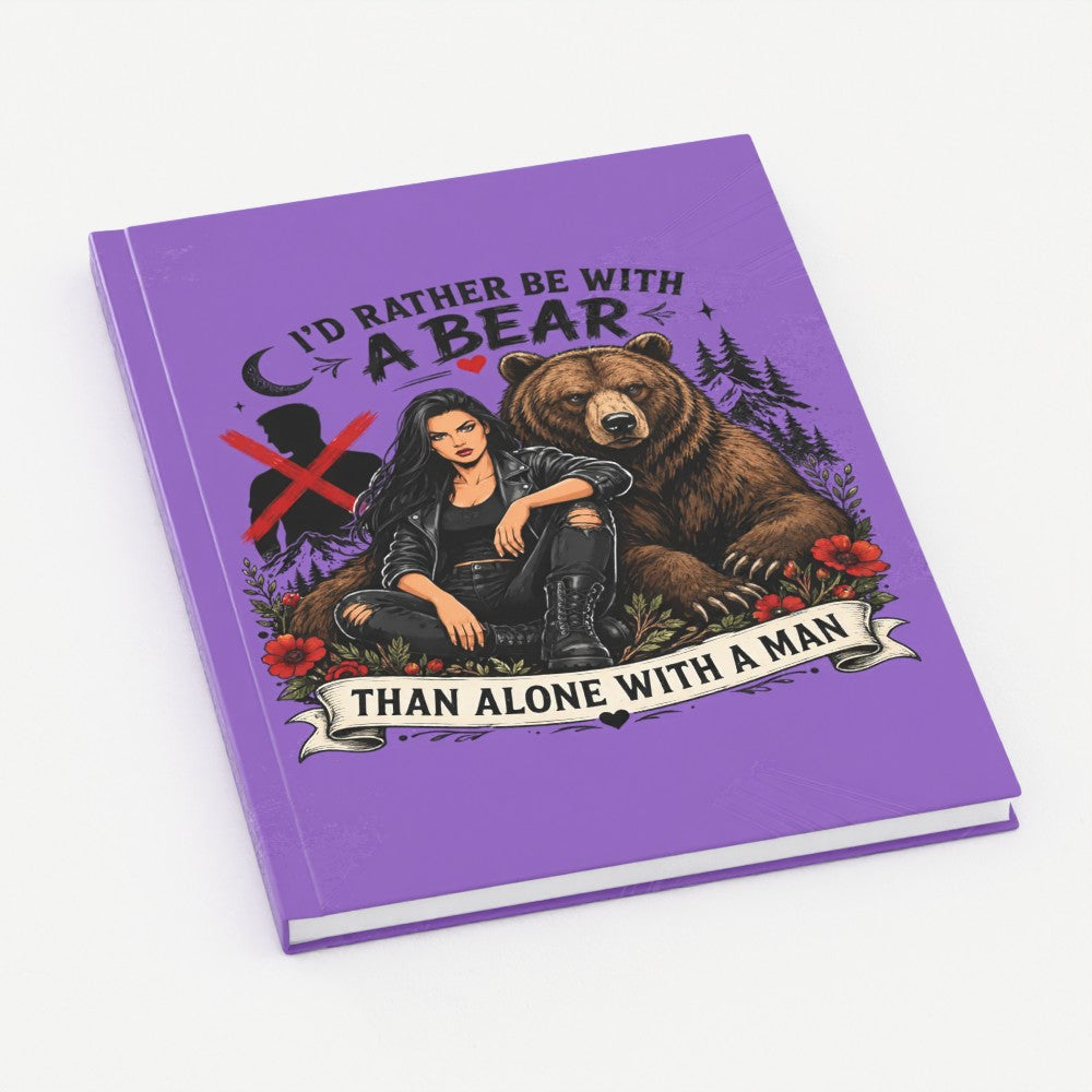 I'd Rather Be With a Bear Than Alone With a Man Hardback Journal