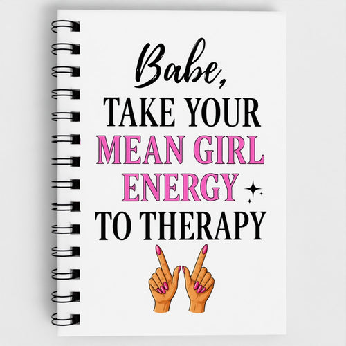 Babe, Take Your Mean Girl Energy To Therapy - Sassy Quote Spiral Notebook